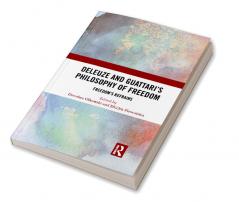 Deleuze and Guattari's Philosophy of Freedom