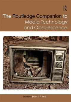 Routledge Companion to Media Technology and Obsolescence