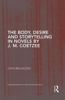 Body Desire and Storytelling in Novels by J. M. Coetzee