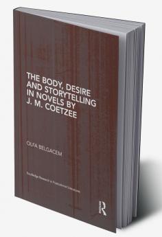 Body Desire and Storytelling in Novels by J. M. Coetzee