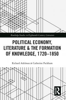 Political Economy Literature & the Formation of Knowledge 1720-1850