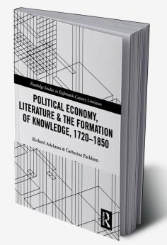 Political Economy Literature & the Formation of Knowledge 1720-1850