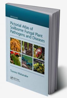 Pictorial Atlas of Soilborne Fungal Plant Pathogens and Diseases