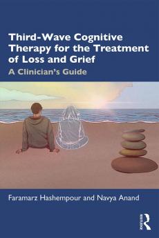 Third-Wave Cognitive Therapy for the Treatment of Loss and Grief