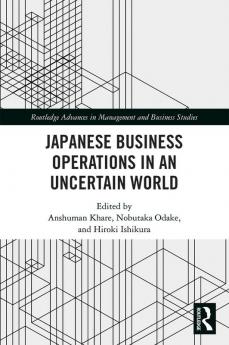 Japanese Business Operations in an Uncertain World