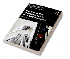 End of the Modernist Era in Arts and Academia