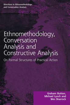 Ethnomethodology Conversation Analysis and Constructive Analysis