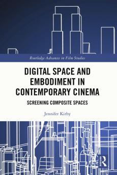 Digital Space and Embodiment in Contemporary Cinema