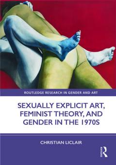 Sexually Explicit Art Feminist Theory and Gender in the 1970s