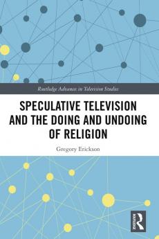 Speculative Television and the Doing and Undoing of Religion