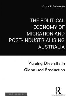 The Political Economy of Migration and Postindustrialising Australia Brownlee