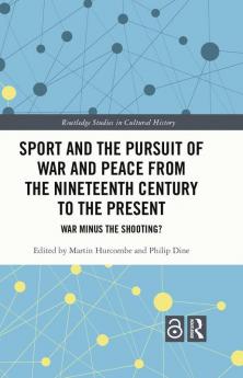 Sport and the Pursuit of War and Peace from the Nineteenth Century to the Present