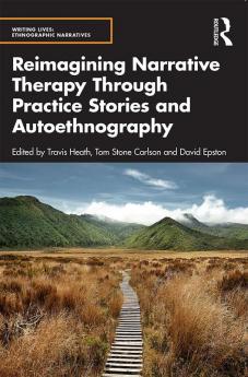 Reimagining Narrative Therapy Through Practice Stories and Autoethnography