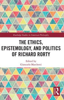 Ethics Epistemology and Politics of Richard Rorty