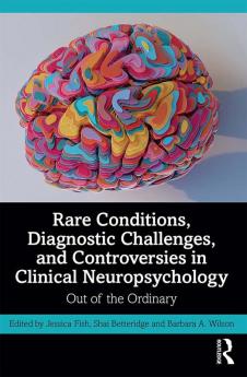 Rare Conditions Diagnostic Challenges and Controversies in Clinical Neuropsychology