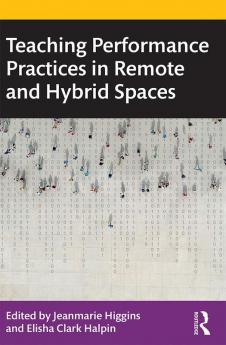 Teaching Performance Practices in Remote and Hybrid Spaces