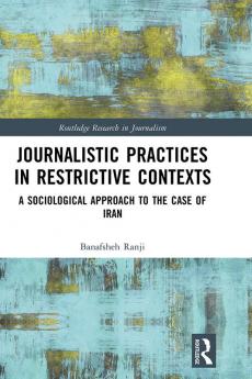 Journalistic Practices in Restrictive Contexts