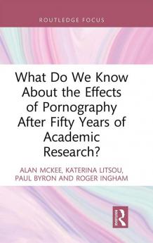 What Do We Know About the Effects of Pornography After Fifty Years of Academic Research?