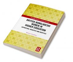 British-Bangladeshi Women in Higher Education