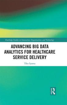 Advancing Big Data Analytics for Healthcare Service Delivery