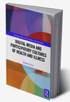 Digital Media and Participatory Cultures of Health and Illness