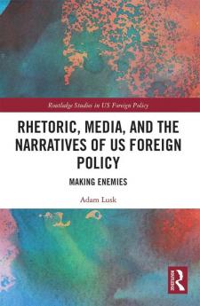 Rhetoric Media and the Narratives of US Foreign Policy