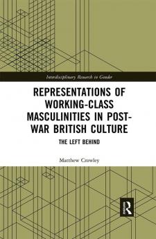 Representations of Working-Class Masculinities in Post-War British Culture