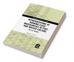 Representations of Working-Class Masculinities in Post-War British Culture