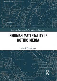 Inhuman Materiality in Gothic Media