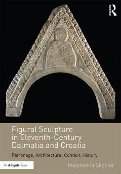 Figural Sculpture in Eleventh-Century Dalmatia and Croatia