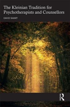 Kleinian Tradition for Psychotherapists and Counsellors