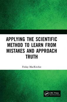 Applying the Scientific Method to Learn from Mistakes and Approach Truth