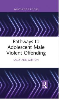 Pathways to Adolescent Male Violent Offending