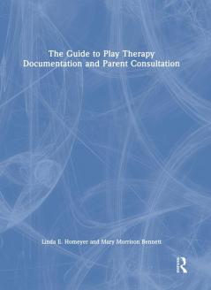 Guide to Play Therapy Documentation and Parent Consultation