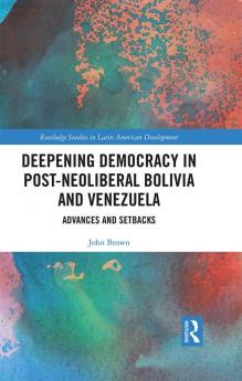 Deepening Democracy in Post-Neoliberal Bolivia and Venezuela