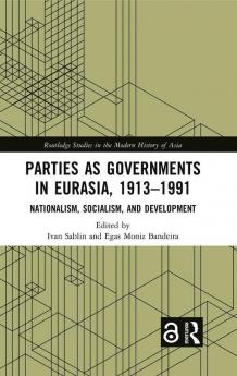 Parties as Governments in Eurasia 1913-1991
