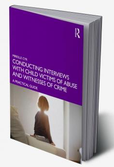 Conducting Interviews with Child Victims of Abuse and Witnesses of Crime