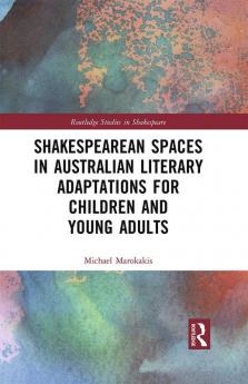 Shakespearean Spaces in Australian Literary Adaptations for Children and Young Adults