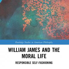 William James and the Moral Life