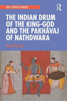 Indian Drum of the King-God and the Pakhāvaj of Nathdwara