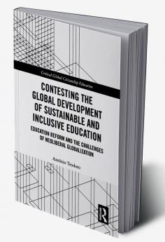 Contesting the Global Development of Sustainable and Inclusive Education