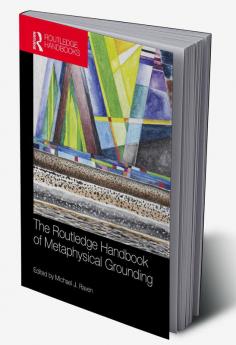 Routledge Handbook of Metaphysical Grounding