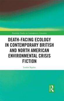 Death-Facing Ecology in Contemporary British and North American Environmental Crisis Fiction