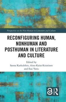 Reconfiguring Human Nonhuman and Posthuman in Literature and Culture