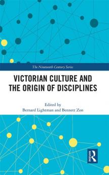 Victorian Culture and the Origin of Disciplines