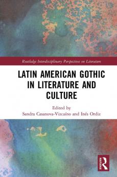 Latin American Gothic in Literature and Culture