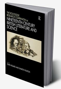 Routledge Research Companion to Nineteenth-Century British Literature and Science