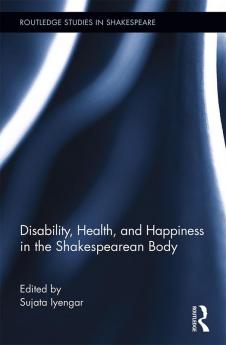 Disability Health and Happiness in the Shakespearean Body