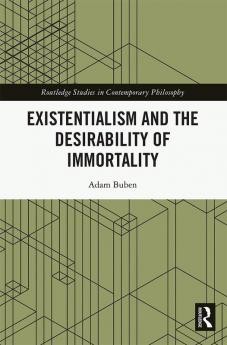 Existentialism and the Desirability of Immortality