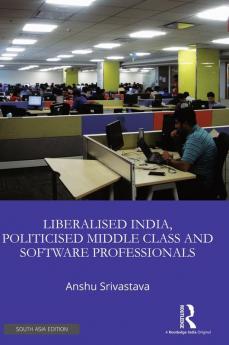 Liberalised India Politicised Middle Class and Software Professionals